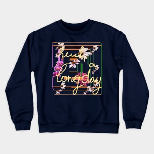 Such a long day Crewneck Sweatshirt